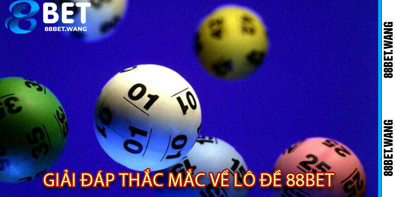 Lô Đề 88BET – Số Đẹp Trong Tay, Chiến Thắng Mỗi Ngày 3 Giải Đáp Thắc Mắc Về Lô Đề 88BET